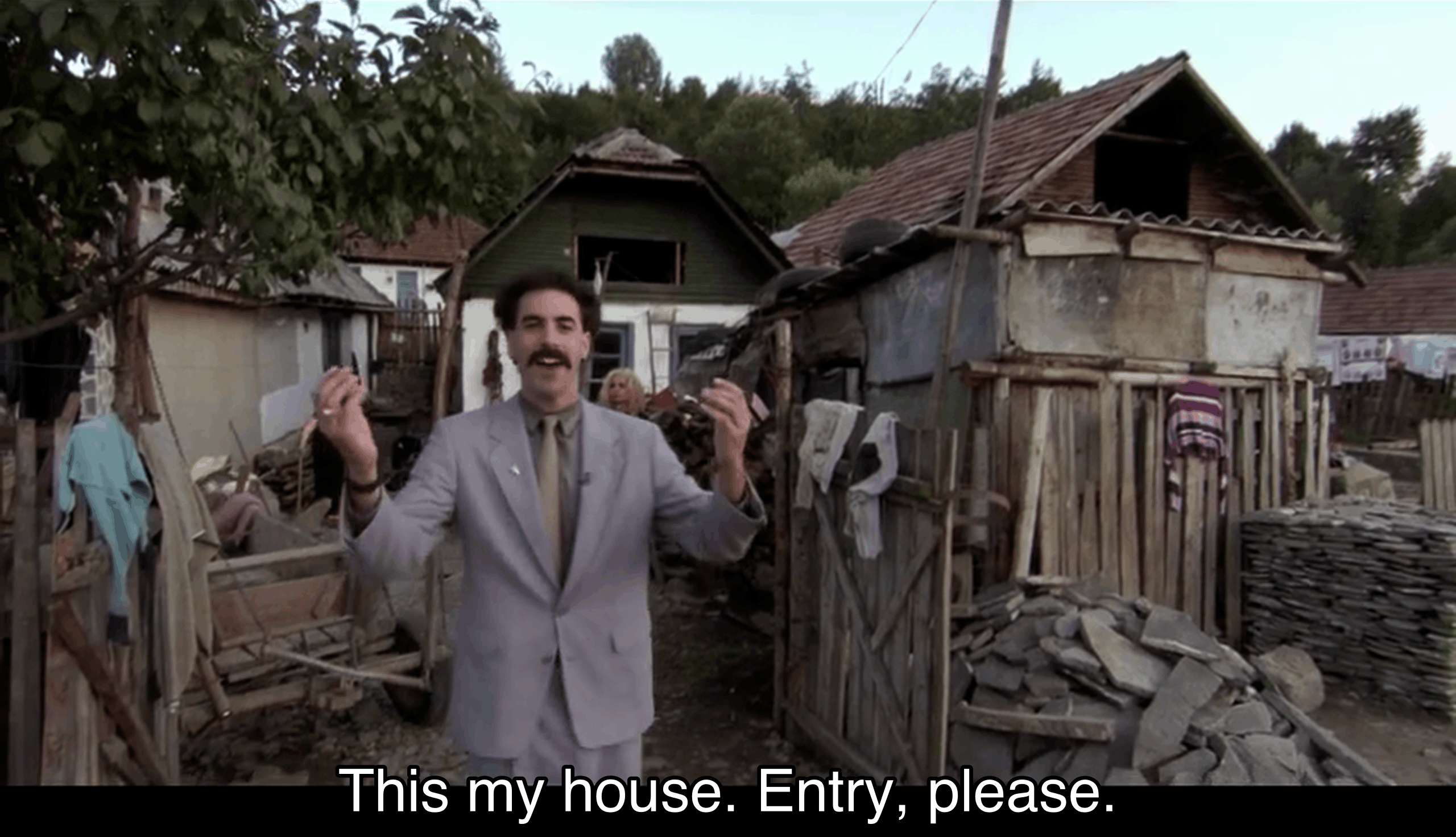 This my house. Entry, please.